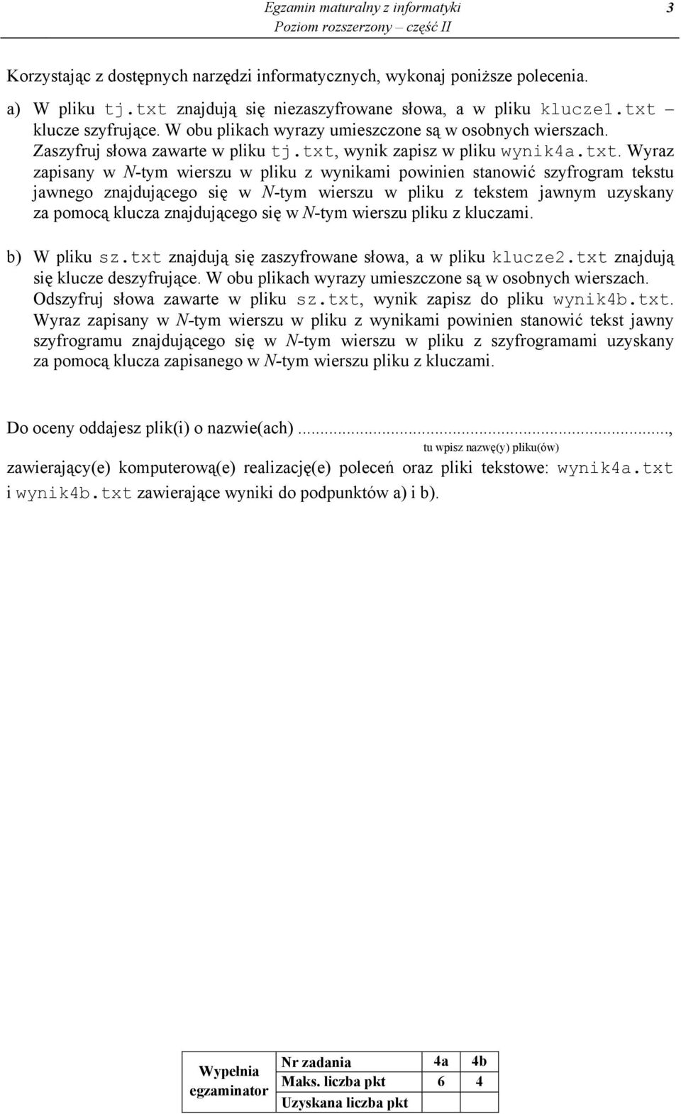 wynikami powinien stanowi szyfrogram tekstu jawnego znajduj cego si w N-tym wierszu w pliku z tekstem jawnym uzyskany za pomoc klucza znajduj cego si w N-tym wierszu pliku z kluczami. b) W pliku sz.