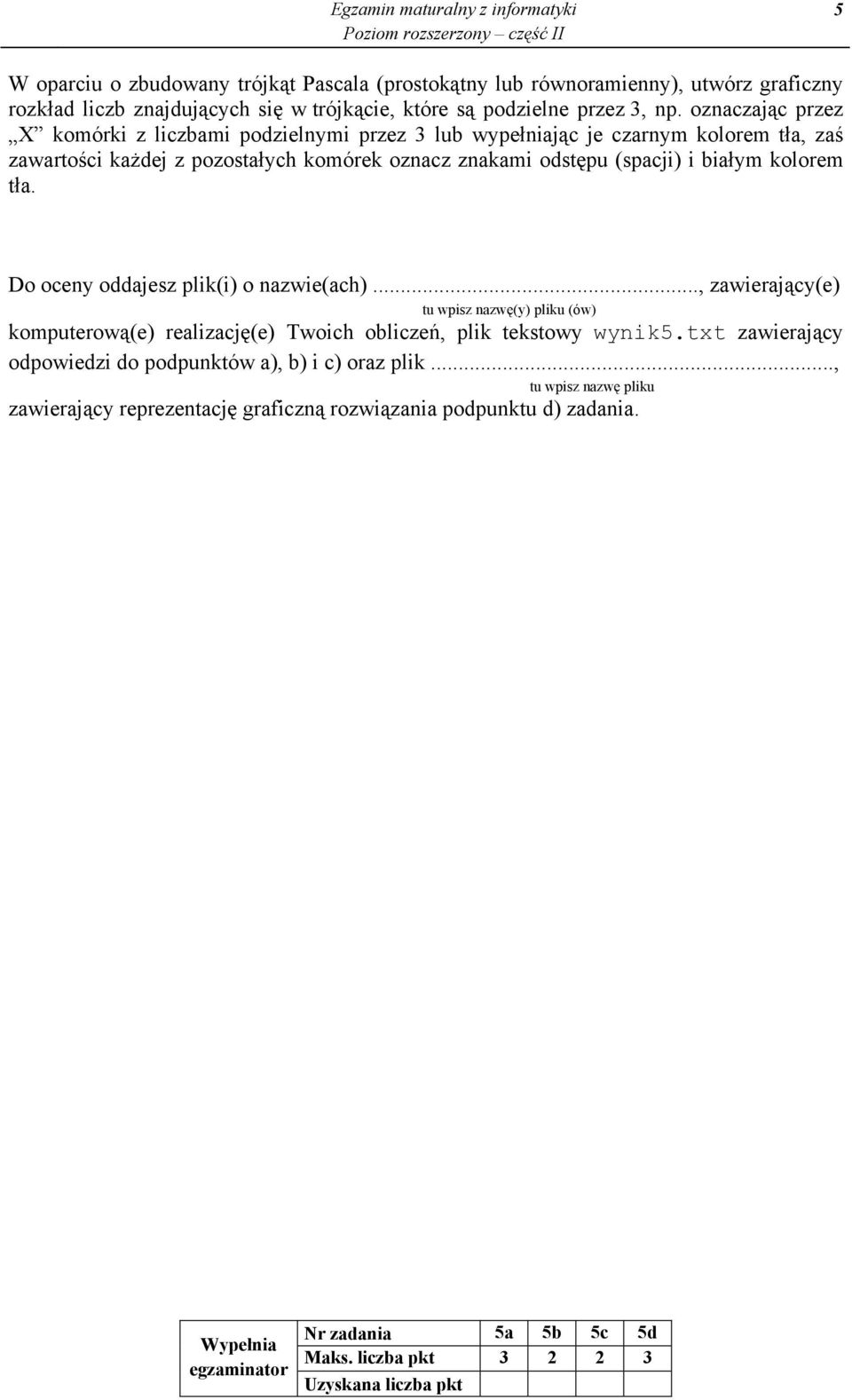 Do oceny oddajesz plik(i) o nazwie(ach)..., zawieraj cy(e) tu wpisz nazw (y) pliku (ów) komputerow (e) realizacj (e) Twoich oblicze, plik tekstowy wynik5.