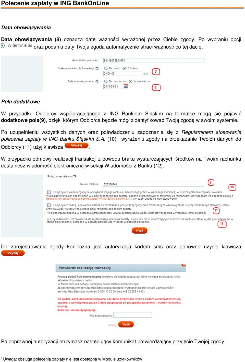systemie. Po uzupełnieniu wszystkich danych oraz poświadczeniu zapoznania się z Regulaminem stosowania polecenia zapłaty w ING Banku Śląskim S.A.
