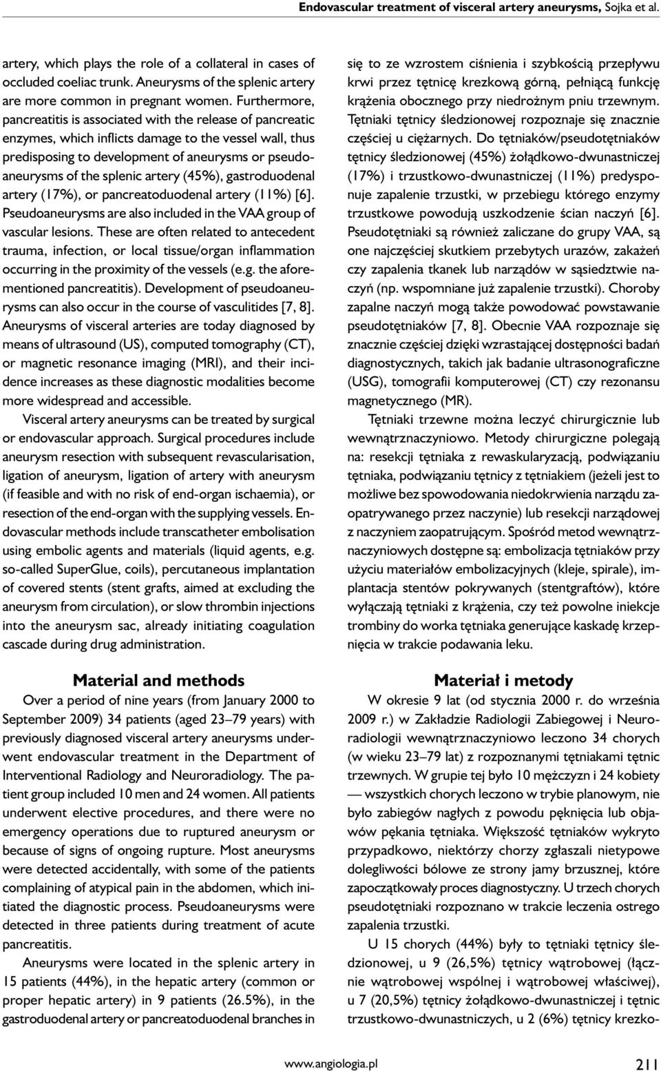 Furthermore, pancreatitis is associated with the release of pancreatic enzymes, which inflicts damage to the vessel wall, thus predisposing to development of aneurysms or pseudoaneurysms of the