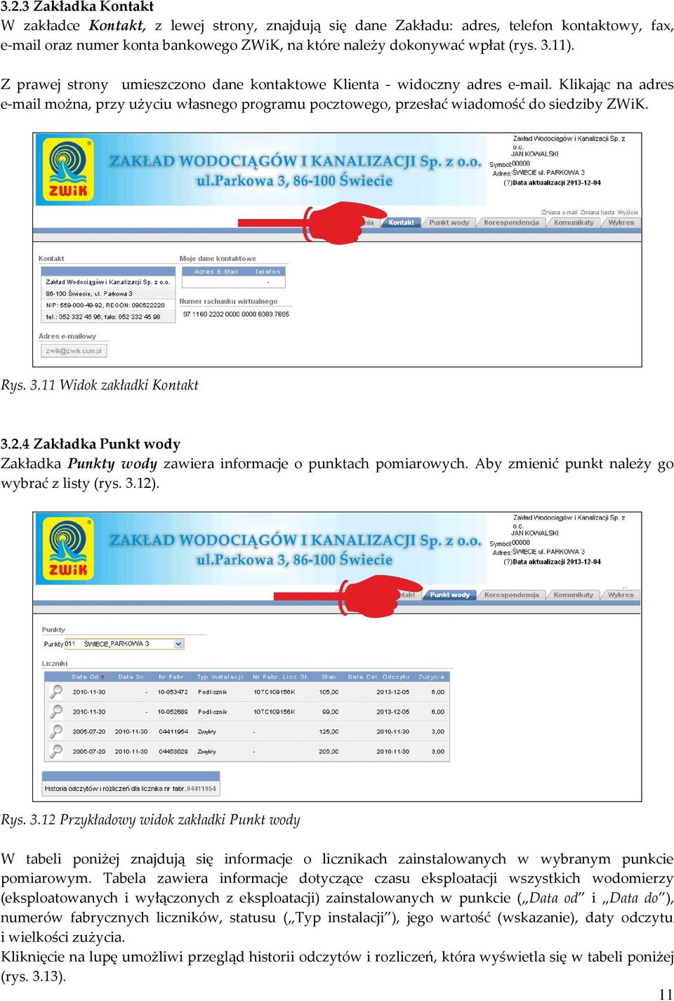 11 Widok zakładki Kontakt 3.2.4 Zakładka Punkt wody Zakładka Punkty wody zawiera informacje o punktach pomiarowych. Aby zmienić punkt należy go wybrać z listy (rys. 3.12). Rys. 3.12 Przykładowy widok zakładki Punkt wody W tabeli poniżej znajdują się informacje o licznikach zainstalowanych w wybranym punkcie pomiarowym.