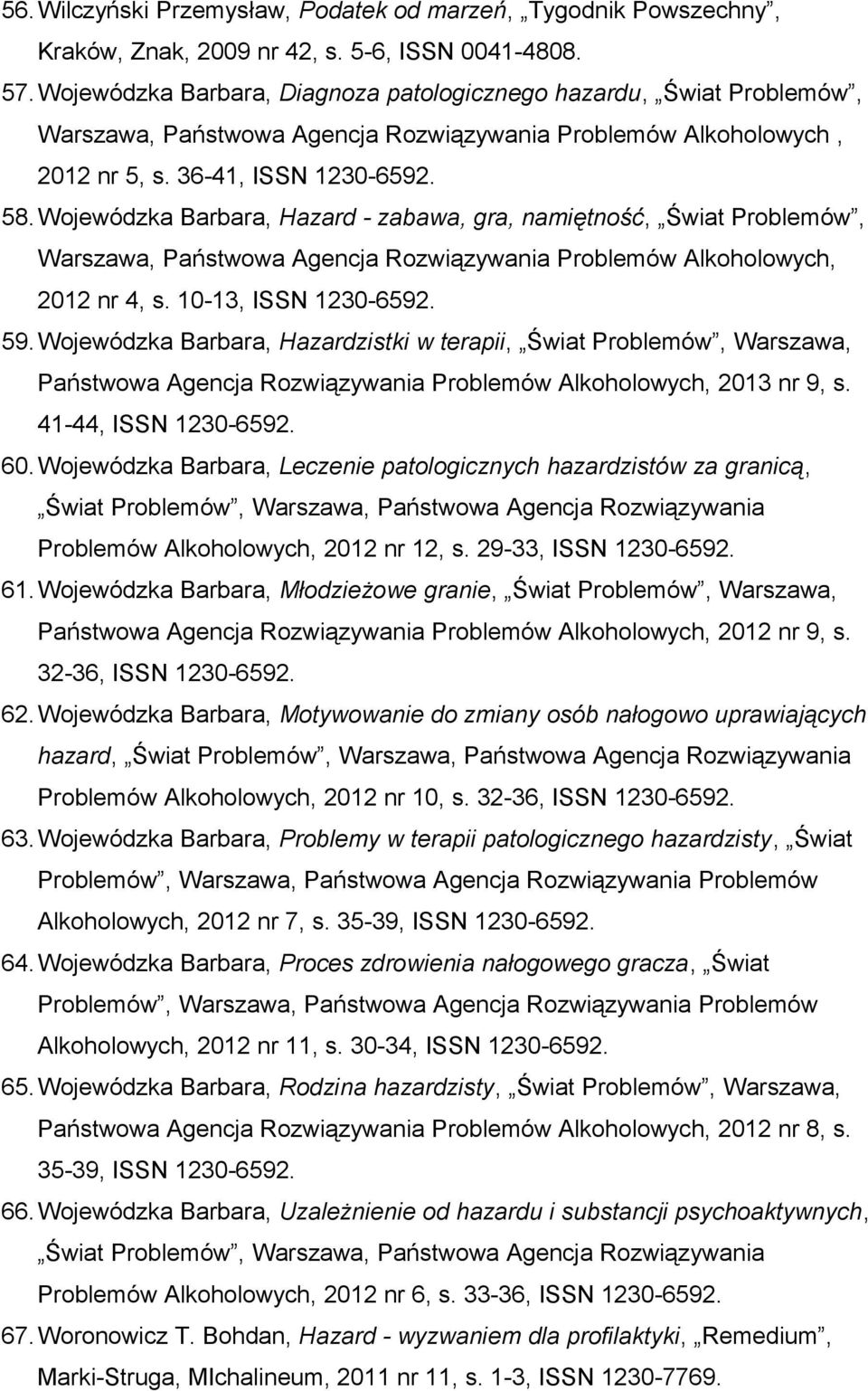 Wojewódzka Barbara, Hazard - zabawa, gra, namiętność, Świat Problemów, 2012 nr 4, s. 10-13, ISSN 1230-59.