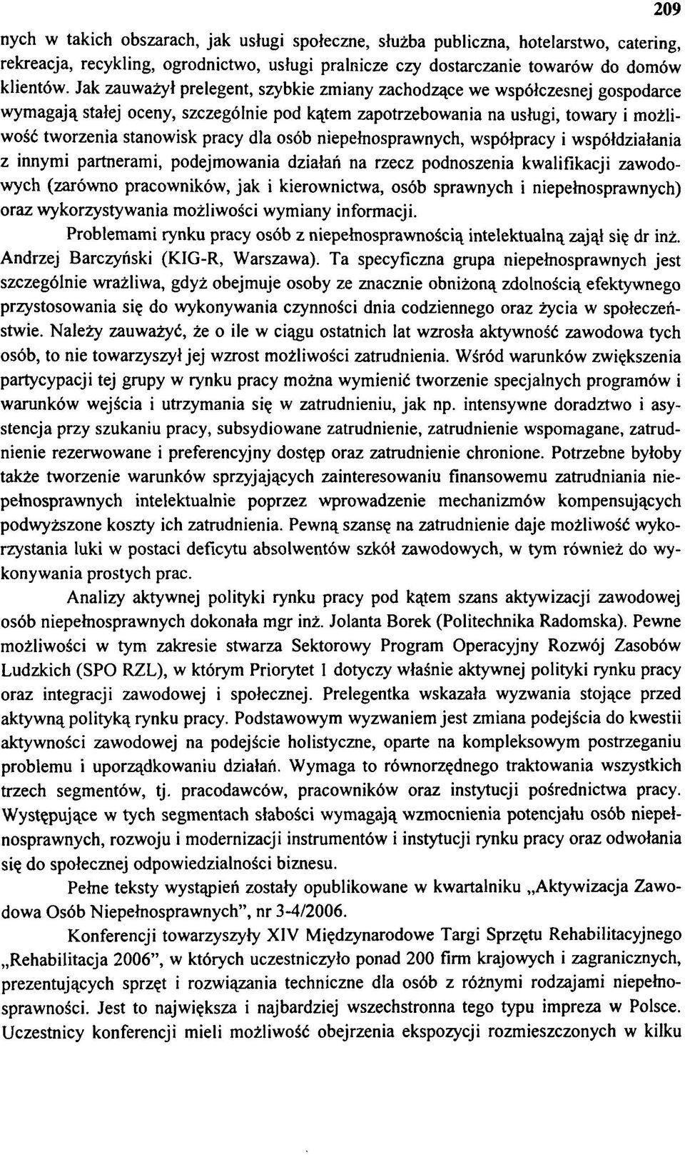 osób niepełnosprawnych, współpracy i współdziałania z innymi partnerami, podejmowania działań na rzecz podnoszenia kwalifikacji zawodowych (zarówno pracowników, jak i kierownictwa, osób sprawnych i