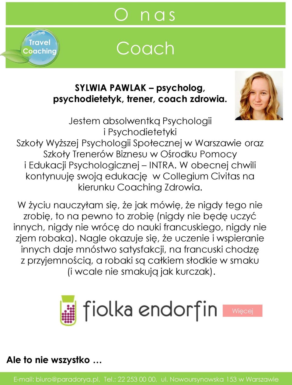 W obecnej chwili kontynuuję swoją edukację w Collegium Civitas na kierunku Coaching Zdrowia.