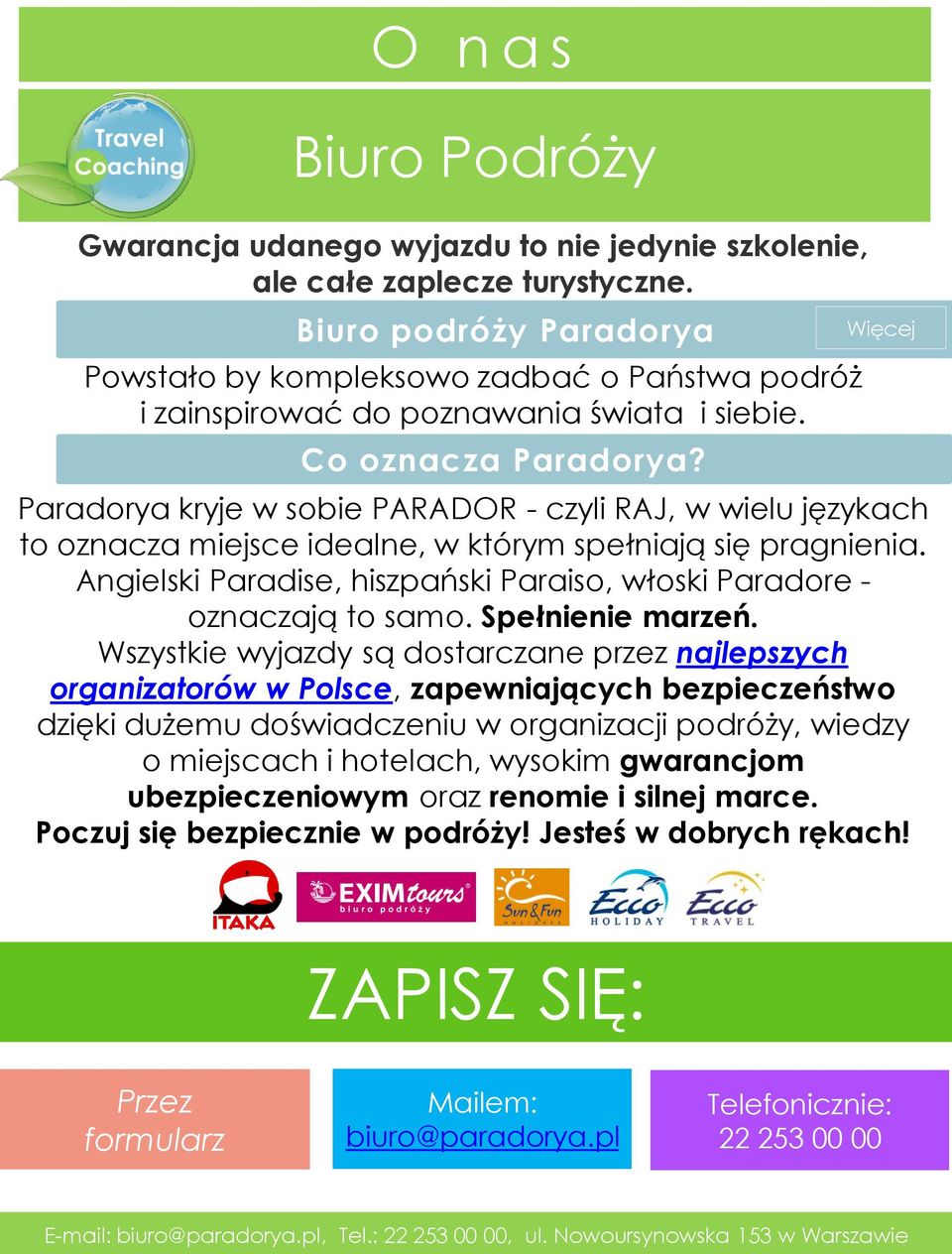 Więcej Paradorya kryje w sobie PARADOR - czyli RAJ, w wielu językach to oznacza miejsce idealne, w którym spełniają się pragnienia.