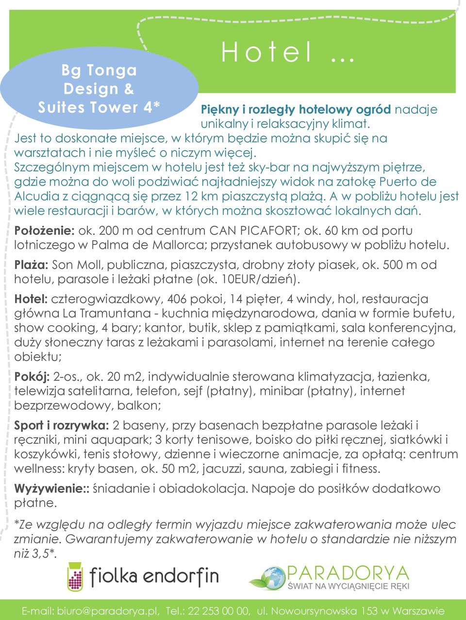 Szczególnym miejscem w hotelu jest też sky-bar na najwyższym piętrze, gdzie można do woli podziwiać najładniejszy widok na zatokę Puerto de Alcudia z ciągnącą się przez 12 km piaszczystą plażą.