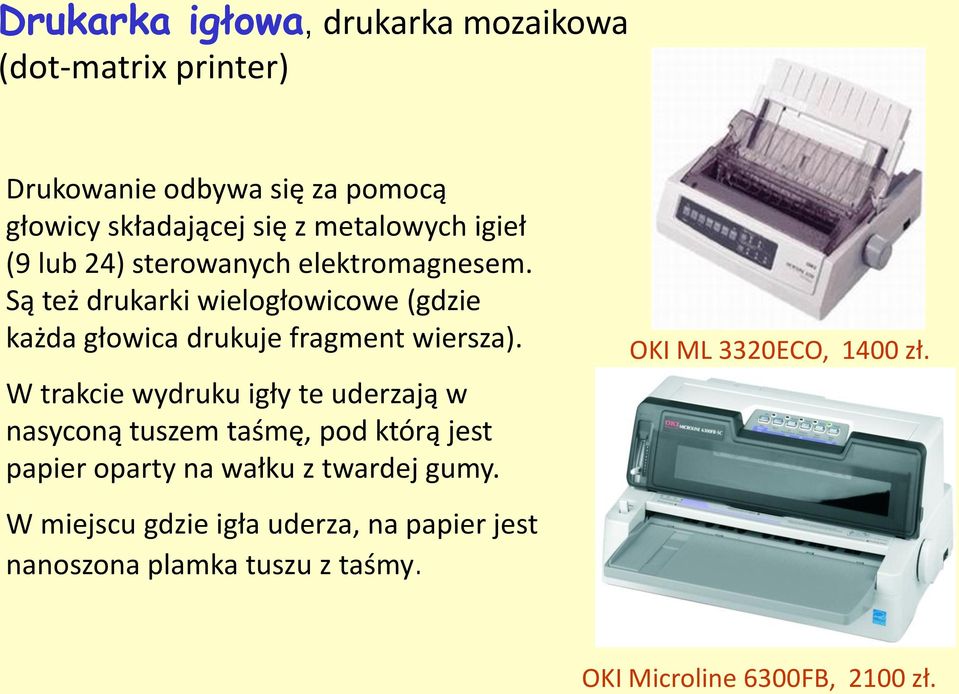 Są też drukarki wielogłowicowe (gdzie każda głowica drukuje fragment wiersza).