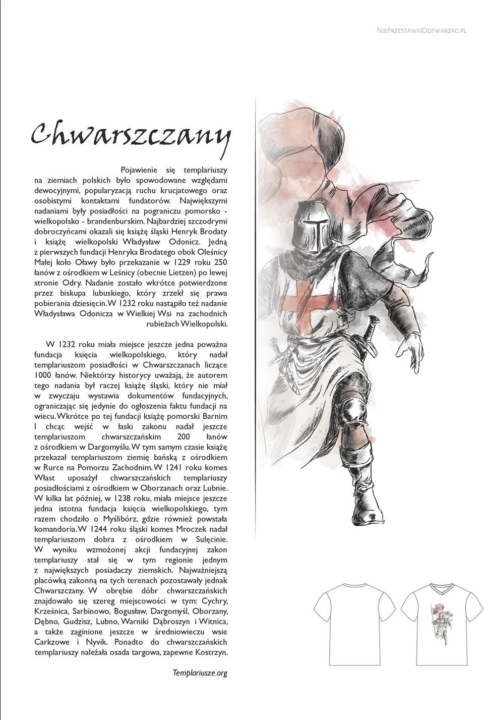Najbardziej szczodrymi dobroczyńcami okazali się książę śląski Henryk Brodaty i książę wielkopolski Władysław Odonicz.