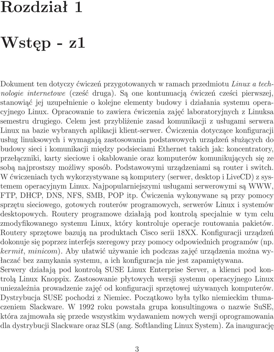 Opracowanie to zawiera ćwiczenia zajęć laboratoryjnych z Linuksa semestru drugiego. Celem jest przybliżenie zasad komunikacji z usługami serwera Linux na bazie wybranych aplikacji klient-serwer.