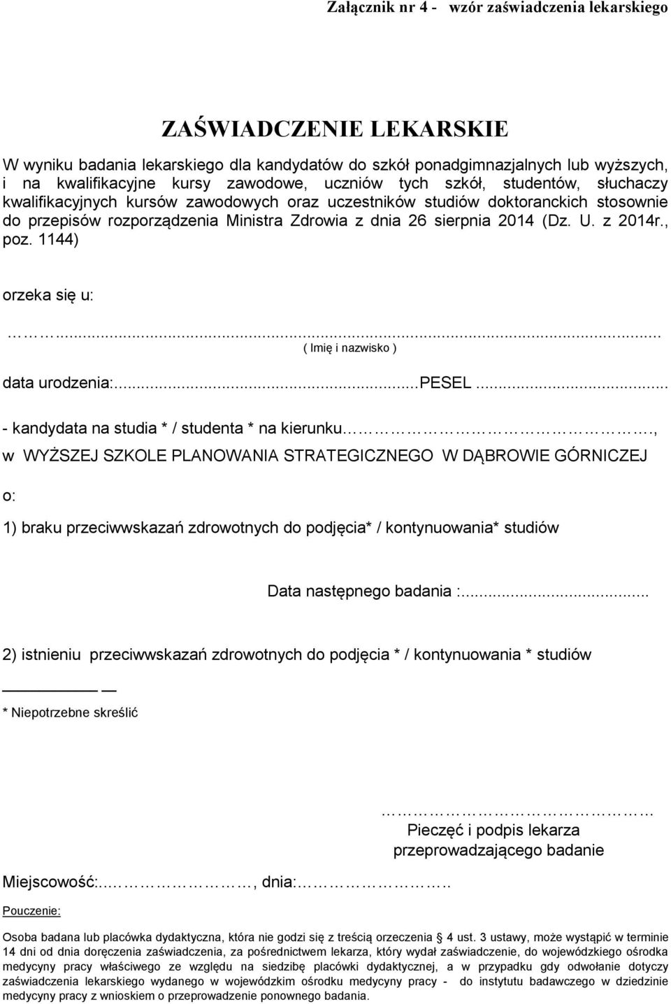 U. z 2014r., poz. 1144) orzeka się u:... ( Imię i nazwisko ) data urodzenia:...pesel... - kandydata na studia * / studenta * na kierunku.