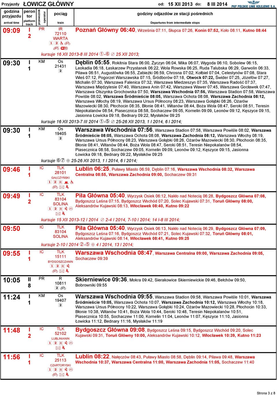 06:, Wola owska 06:5, uda Talubska 06:9, Garwolin 06:33, Pilawa 06:5, Augustówka 06:55, Zabieżki 06:59, Chrosna 07:0, Kołbiel 07:04, Celestynów 07:0, Stara Wieś 07:, Pogorzel Warszawska 07:5,