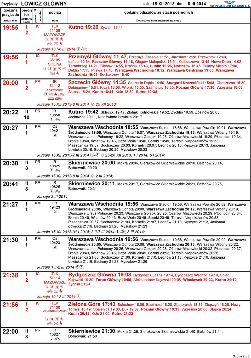 Nowa Dęba 4:0, Tarnobrzeg 4:, Pilchów 4:55, Kraśnik 5:43, Lublin 6:6, Nałęczów 6:45, Puławy Miasto 7:00, Dęblin 7:5, Pilawa 7:4, Warszawa Wschodnia :3, Warszawa Centralna 9:00, Warszawa Zachodnia