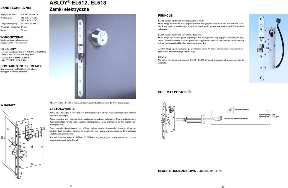 ABLOY EL512, EL513 Zamki elektryczne EL512 Zamek elektryczny typu zamkni ty bez pràdu. Drzwi mogà byç otwarte przez popchni cie lub pociàgni cie, kiedy w àczone jest napi cie zasilania.