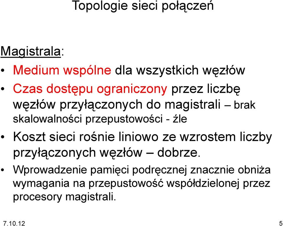 źle Koszt sieci rośnie liniowo ze wzrostem liczby przyłączonych węzłów dobrze.