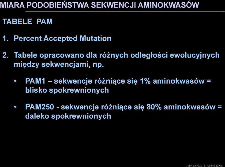PAM1 sekwencje różniące się 1% aminokwasów = blisko spokrewnionych PAM250 -
