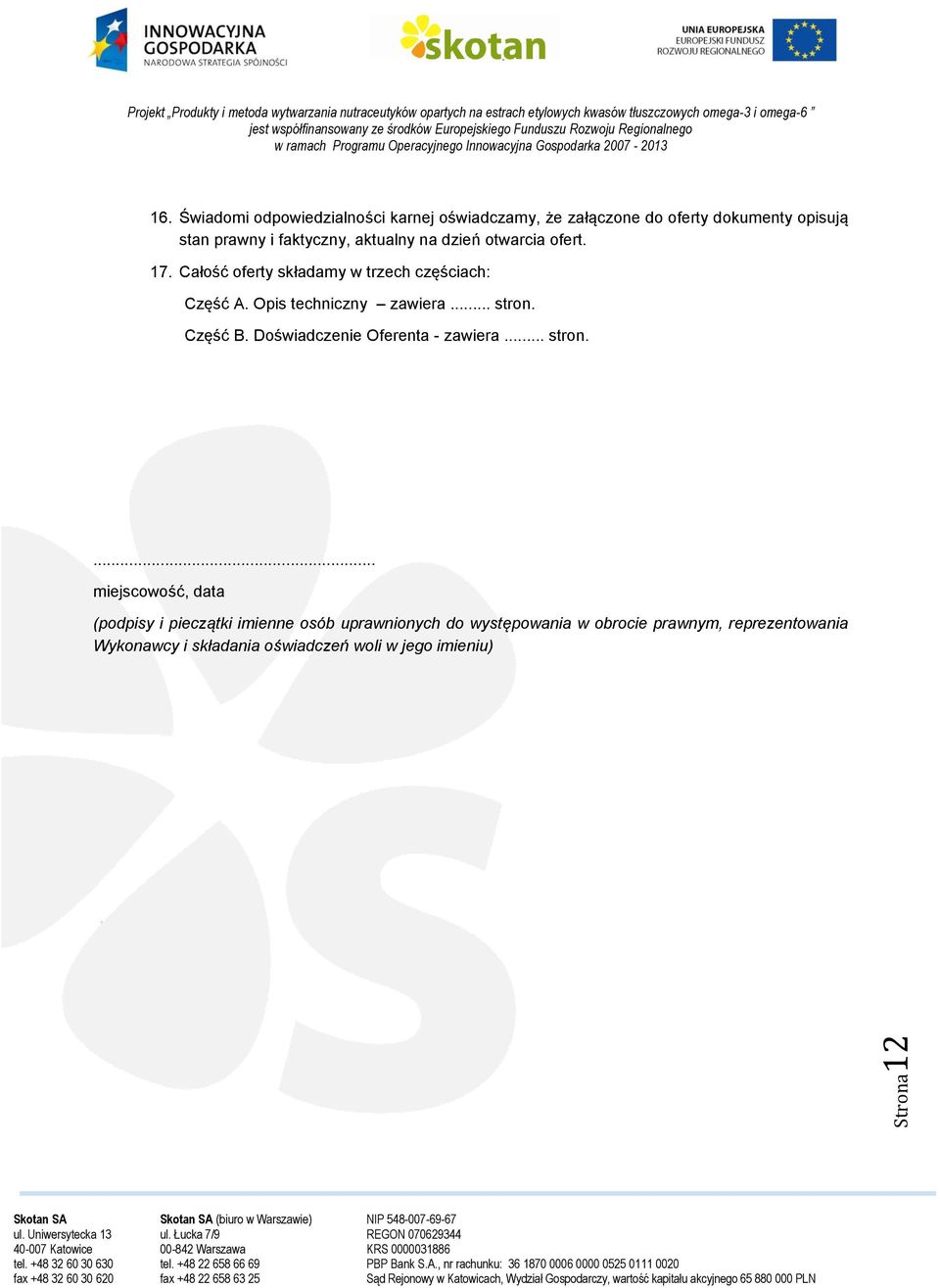 aktualny na dzień otwarcia ofert. 17. Całość oferty składamy w trzech częściach: Część A. Opis techniczny zawiera.