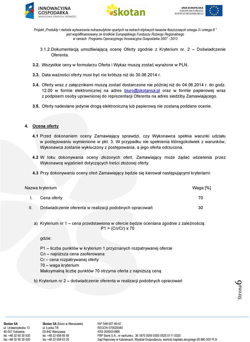 pl oraz w formie papierowej wraz z podpisem osoby uprawnionej do reprezentacji Oferenta na adres siedziby Zamawiającego. 3.5.