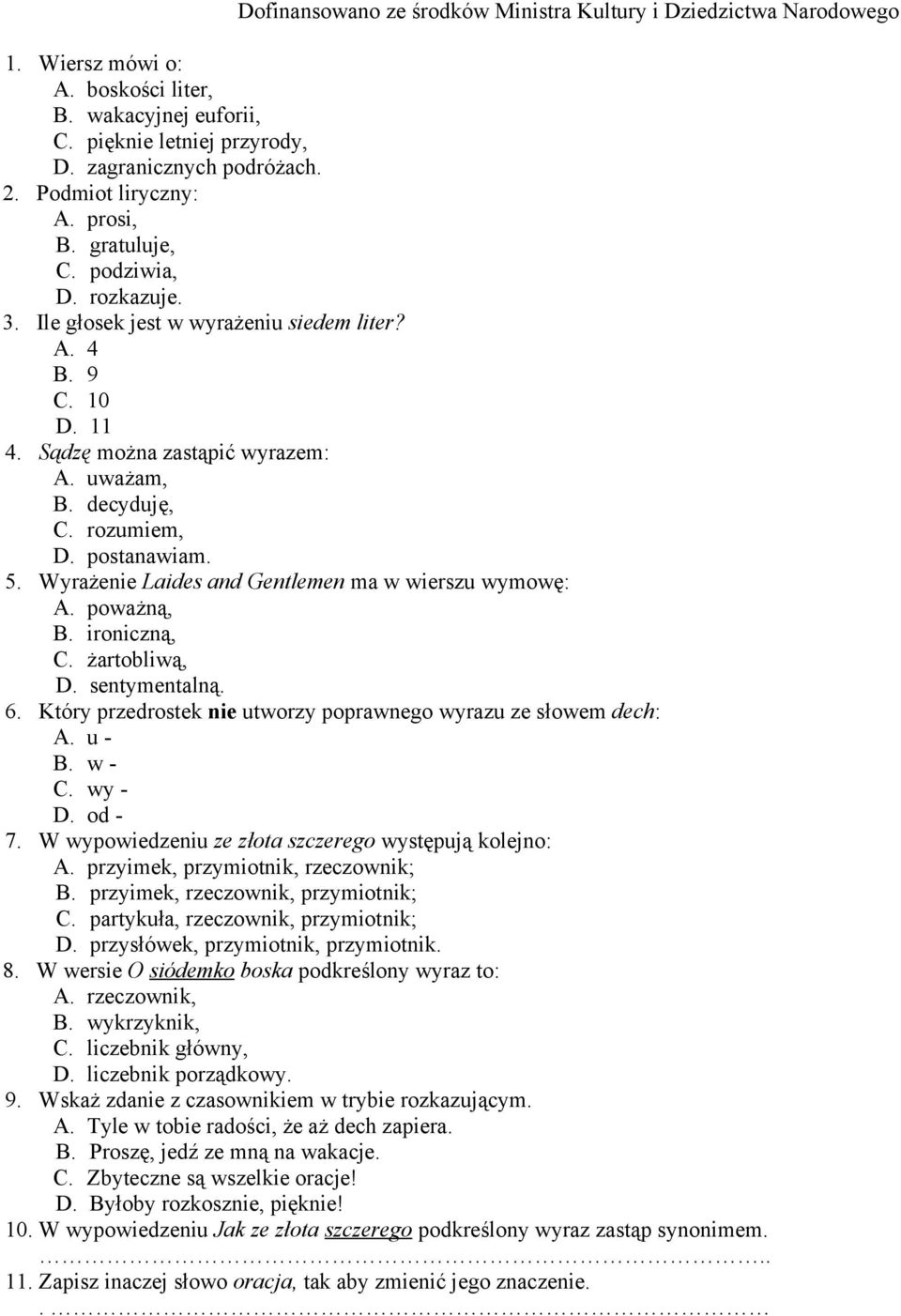 Wyrażenie Laides and Gentlemen ma w wierszu wymowę: A. poważną, B. ironiczną, C. żartobliwą, D. sentymentalną. 6. Który przedrostek nie utworzy poprawnego wyrazu ze słowem dech: A. u - B. w - C.