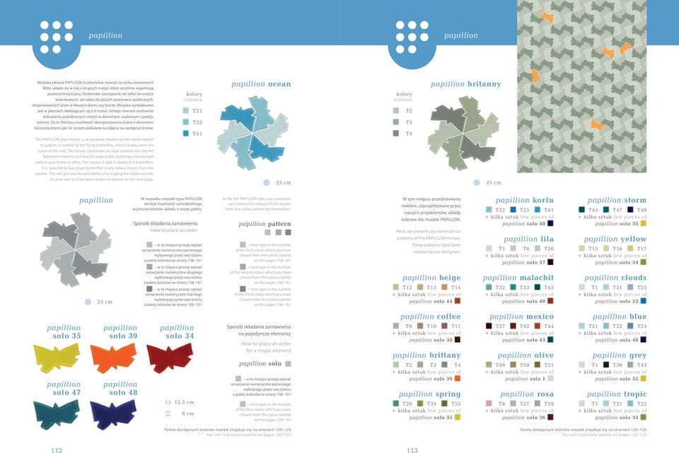 Mozaika sprzedawana jest w plastrach składających się z motyli. Istnieje również możliwość dokupienia pojedynczych motyli w dowolnym, wybranym z palety, kolorze.