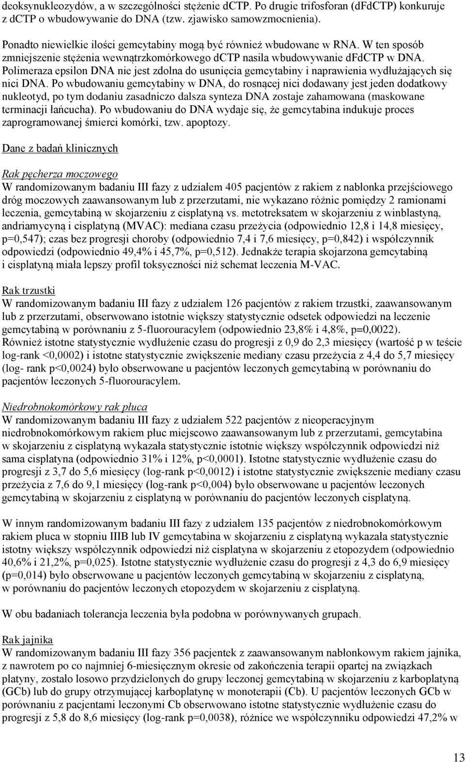 Polimeraza epsilon DNA nie jest zdolna do usunięcia gemcytabiny i naprawienia wydłużających się nici DNA.