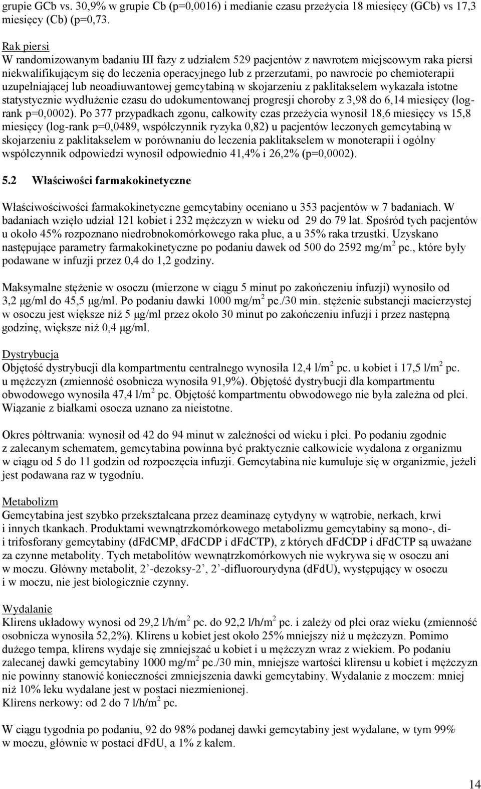uzupełniającej lub neoadiuwantowej gemcytabiną w skojarzeniu z paklitakselem wykazała istotne statystycznie wydłużenie czasu do udokumentowanej progresji choroby z 3,98 do 6,14 miesięcy (logrank