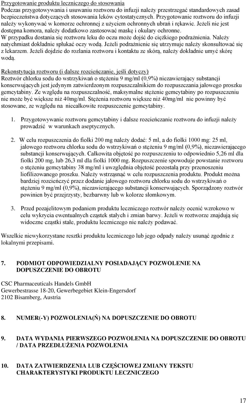 Jeżeli nie jest dostępna komora, należy dodatkowo zastosować maskę i okulary ochronne. W przypadku dostania się roztworu leku do oczu może dojść do ciężkiego podrażnienia.