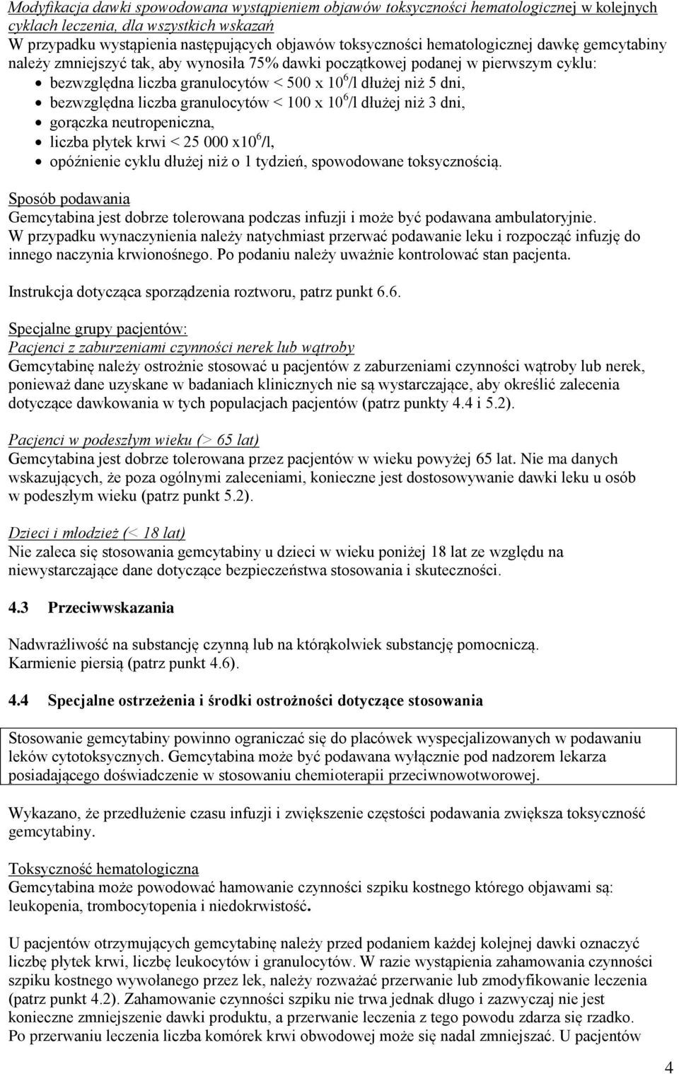liczba granulocytów < 100 x 10 6 /l dłużej niż 3 dni, gorączka neutropeniczna, liczba płytek krwi < 25 000 x10 6 /l, opóźnienie cyklu dłużej niż o 1 tydzień, spowodowane toksycznością.