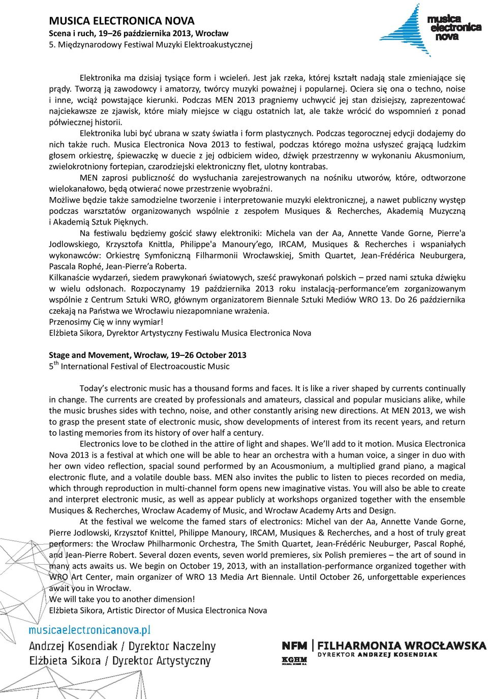 Ociera się ona o techno, noise i inne, wciąż powstające kierunki.