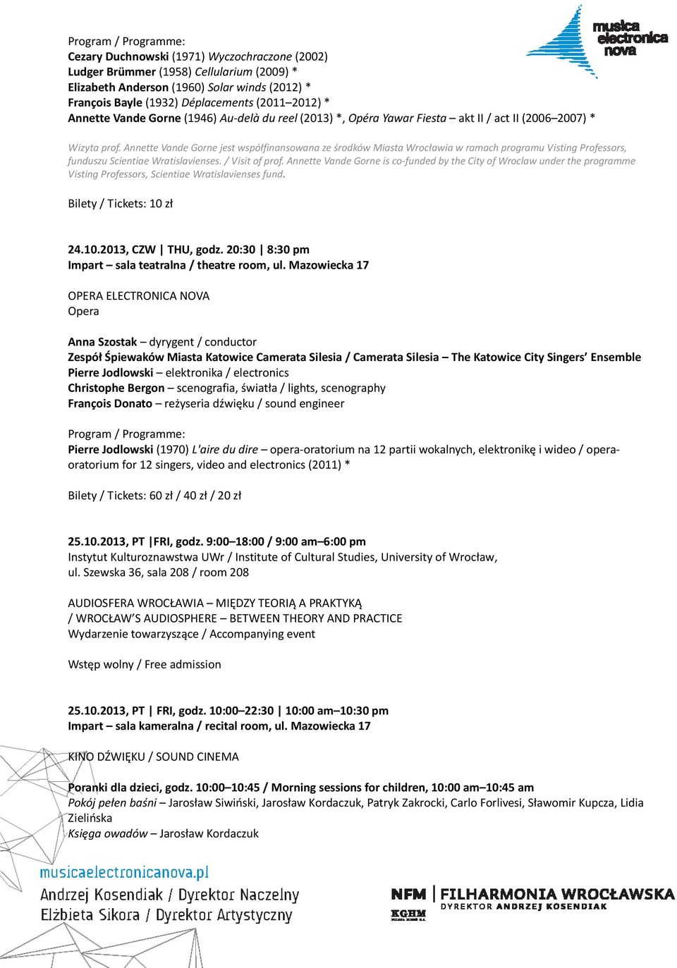 Annette Vande Gorne jest współfinansowana ze środków Miasta Wrocławia w ramach programu Visting Professors, funduszu Scientiae Wratislavienses. / Visit of prof.