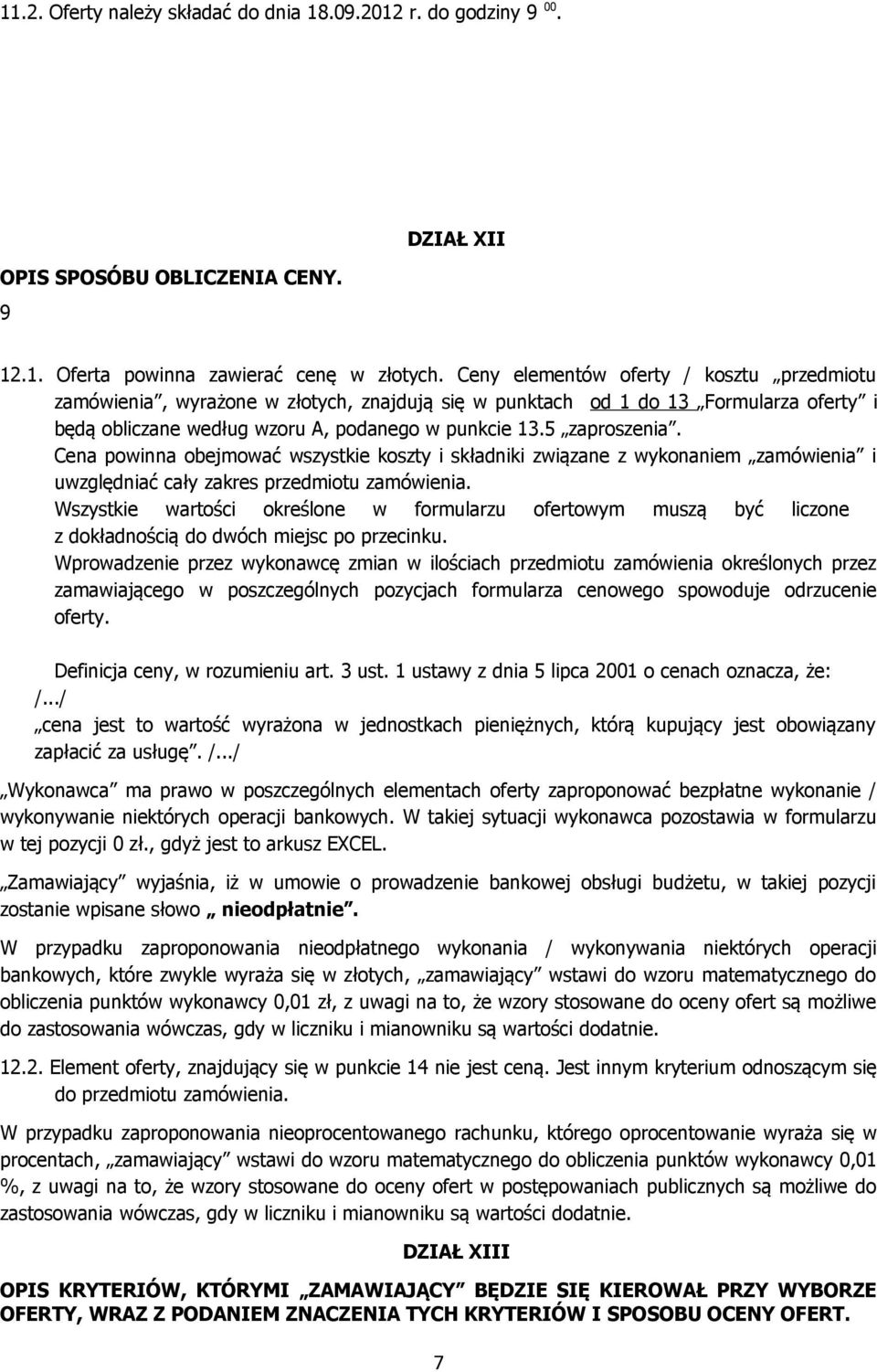 Cena powinna obejmować wszystkie koszty i składniki związane z wykonaniem zamówienia i uwzględniać cały zakres przedmiotu zamówienia.