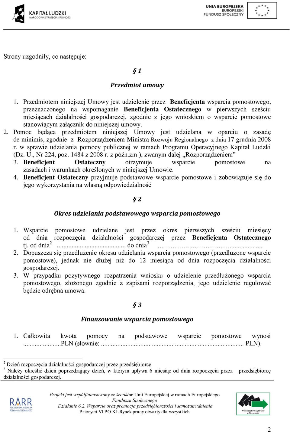 gospodarczej, zgodnie z jego wnioskiem o wsparcie pomostowe stanowiącym załącznik do niniejszej umowy. 2.
