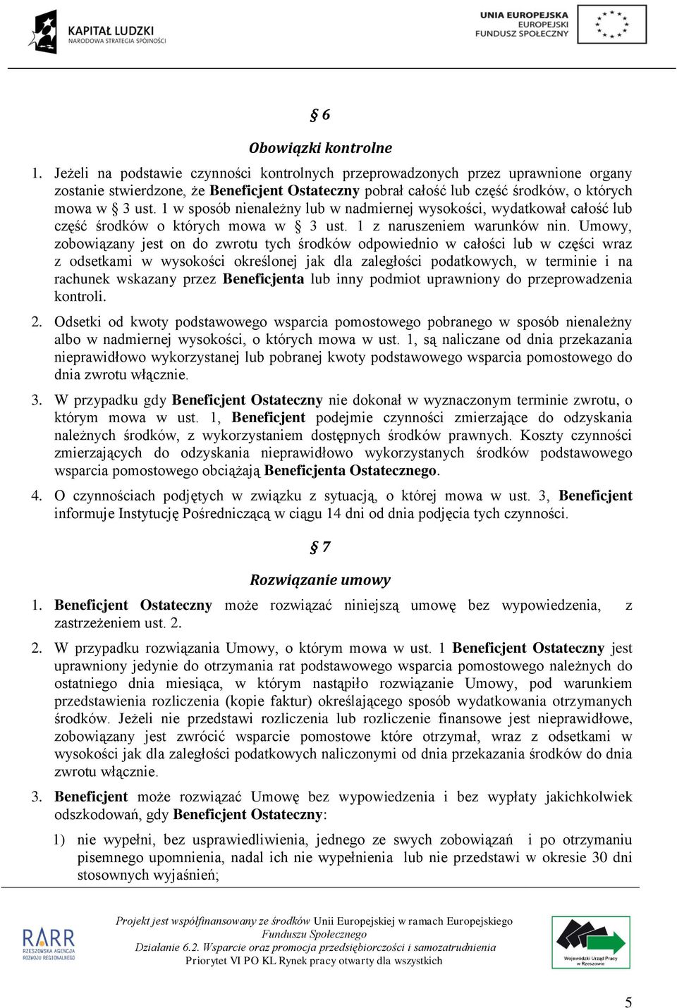 1 w sposób nienależny lub w nadmiernej wysokości, wydatkował całość lub część środków o których mowa w 3 ust. 1 z naruszeniem warunków nin.