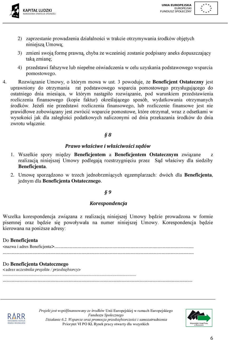 3 powoduje, że Beneficjent Ostateczny jest uprawniony do otrzymania rat podstawowego wsparcia pomostowego przysługującego do ostatniego dnia miesiąca, w którym nastąpiło rozwiązanie, pod warunkiem