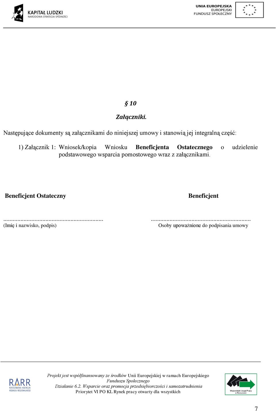 część: 1) Załącznik 1: Wniosek/kopia Wniosku Beneficjenta Ostatecznego o udzielenie