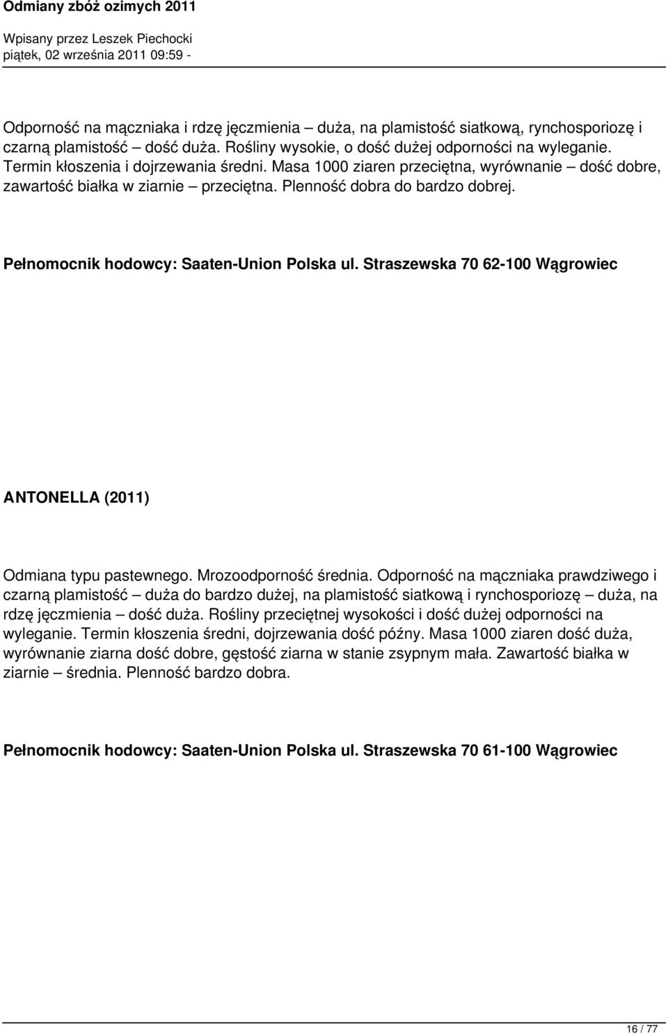 Pełnomocnik hodowcy: Saaten-Union Polska ul. Straszewska 70 62-100 Wągrowiec ANTONELLA (2011) Odmiana typu pastewnego. Mrozoodporność średnia.
