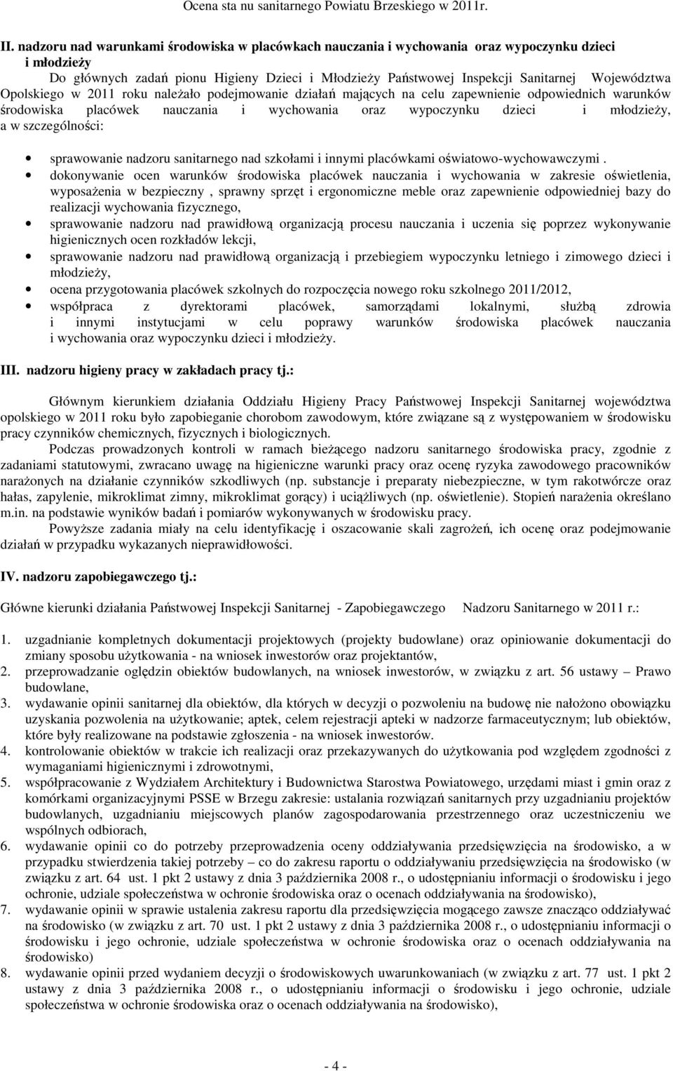 szczególności: sprawowanie nadzoru sanitarnego nad szkołami i innymi placówkami oświatowo-wychowawczymi.