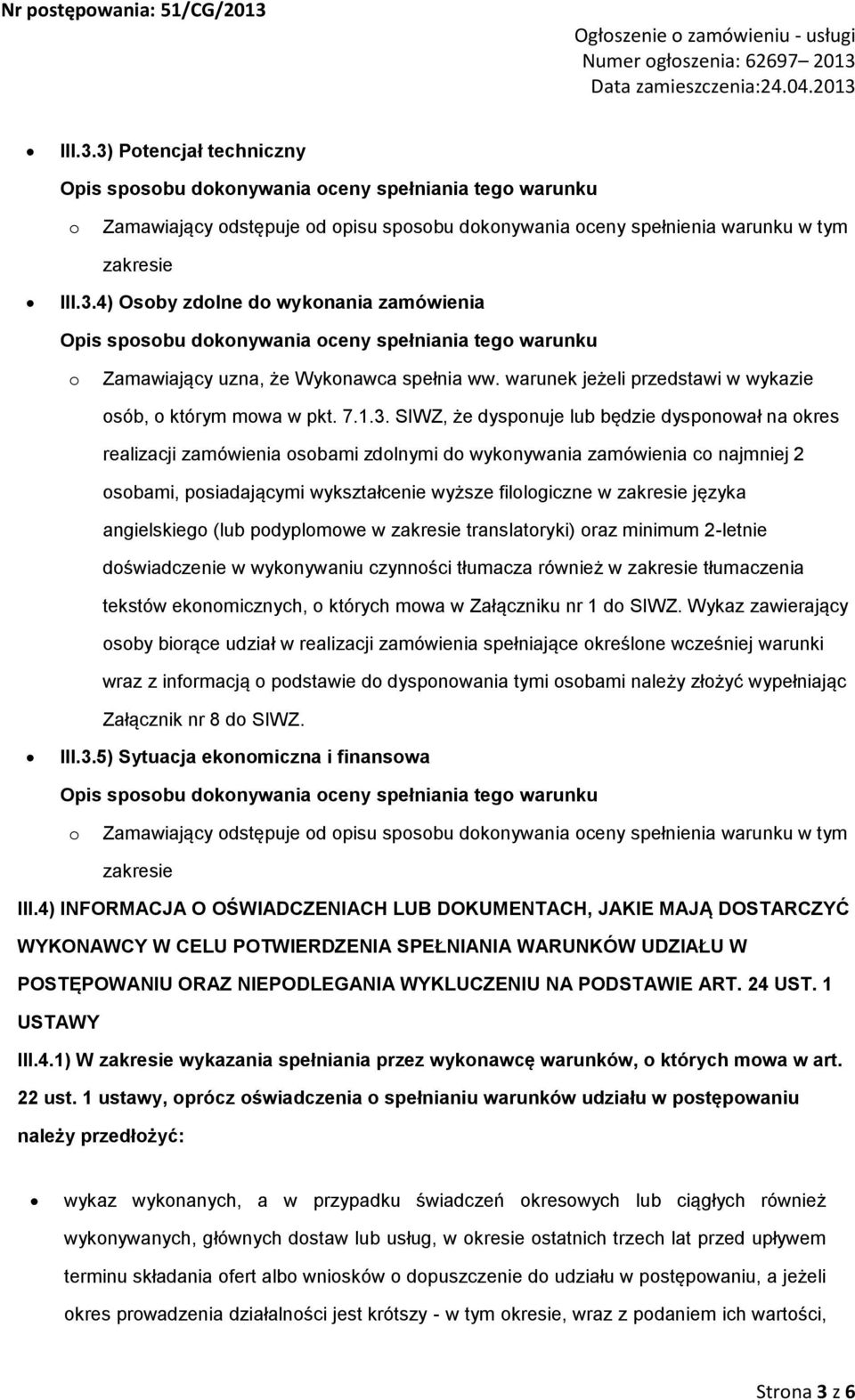 SIWZ, że dyspnuje lub będzie dyspnwał na kres realizacji zamówienia sbami zdlnymi d wyknywania zamówienia c najmniej 2 sbami, psiadającymi wykształcenie wyższe fillgiczne w zakresie języka