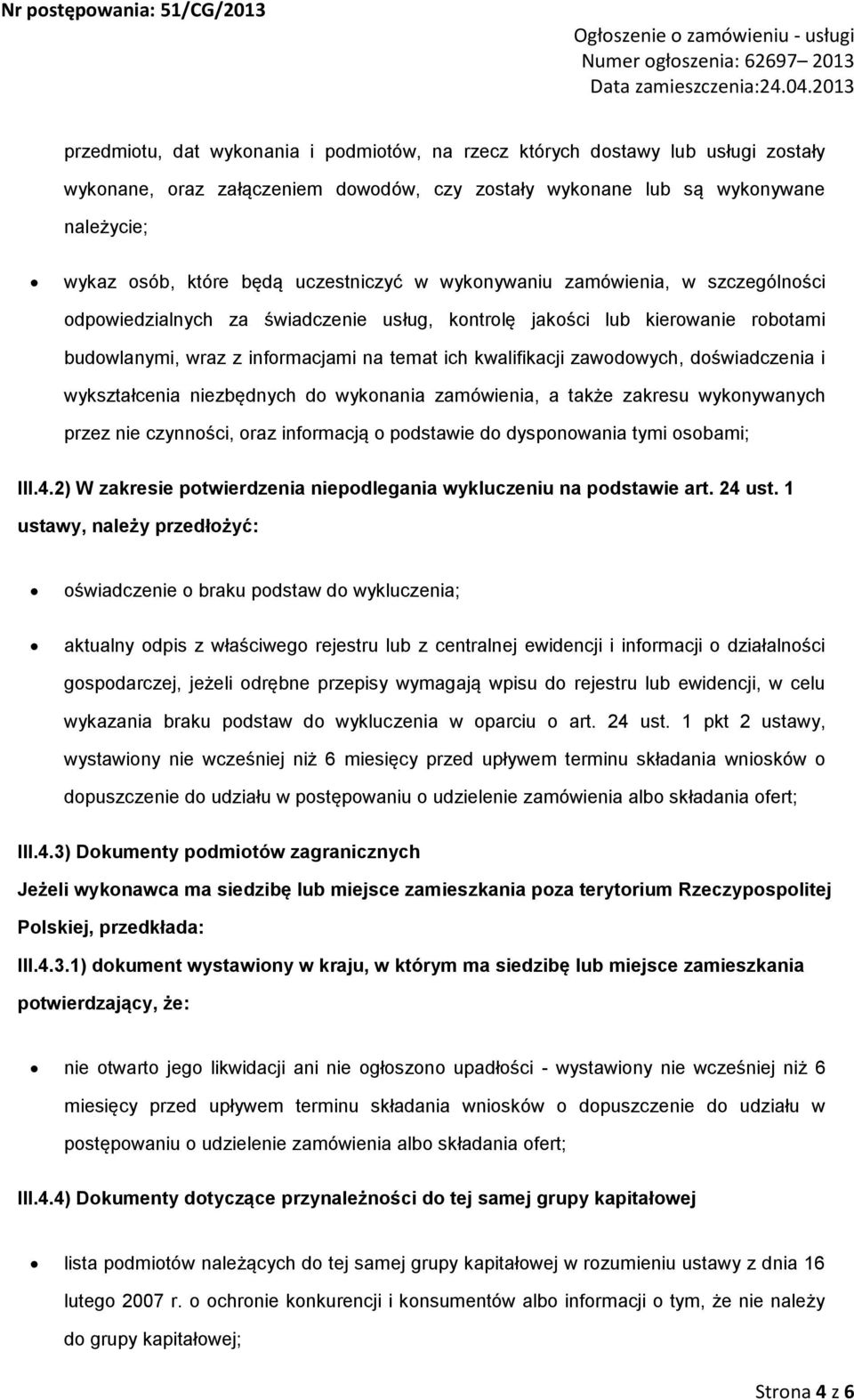 wykształcenia niezbędnych d wyknania zamówienia, a także zakresu wyknywanych przez nie czynnści, raz infrmacją pdstawie d dyspnwania tymi sbami; III.4.