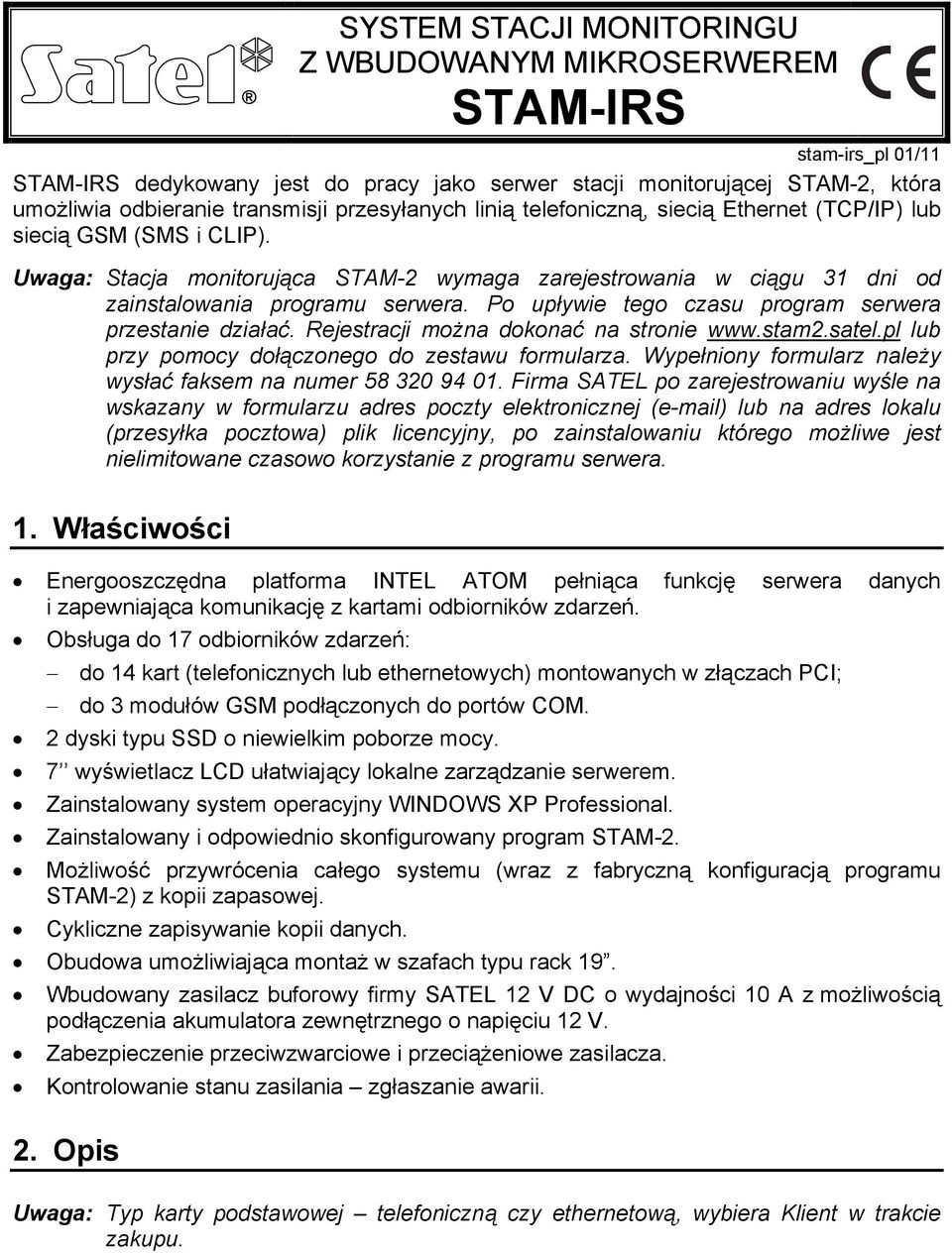 Po upływie tego czasu program serwera przestanie działać. Rejestracji można dokonać na stronie www.stam2.satel.pl lub przy pomocy dołączonego do zestawu formularza.