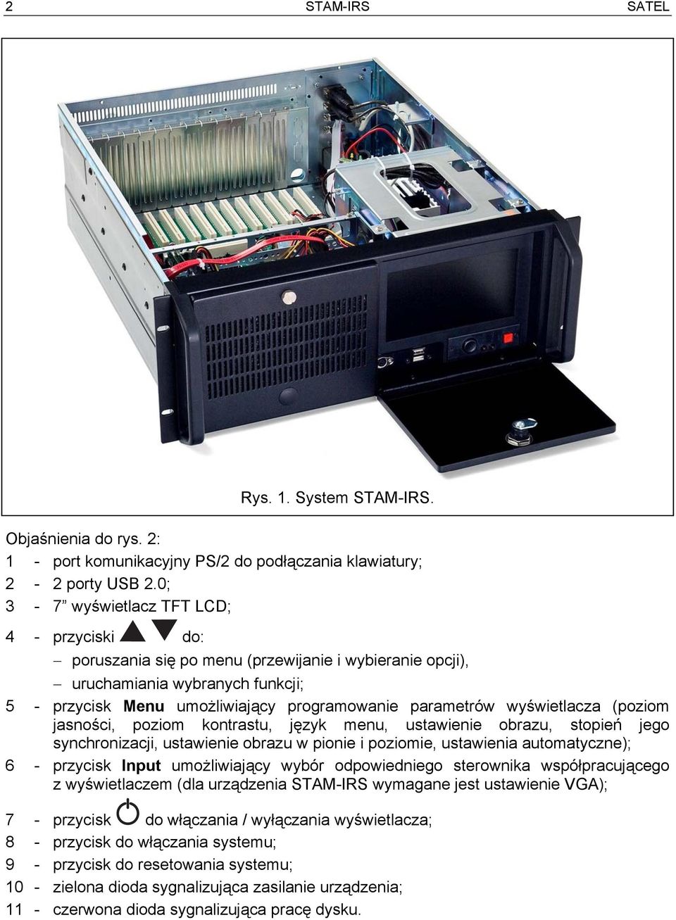 wyświetlacza (poziom jasności, poziom kontrastu, język menu, ustawienie obrazu, stopień jego synchronizacji, ustawienie obrazu w pionie i poziomie, ustawienia automatyczne); 6 - przycisk Input