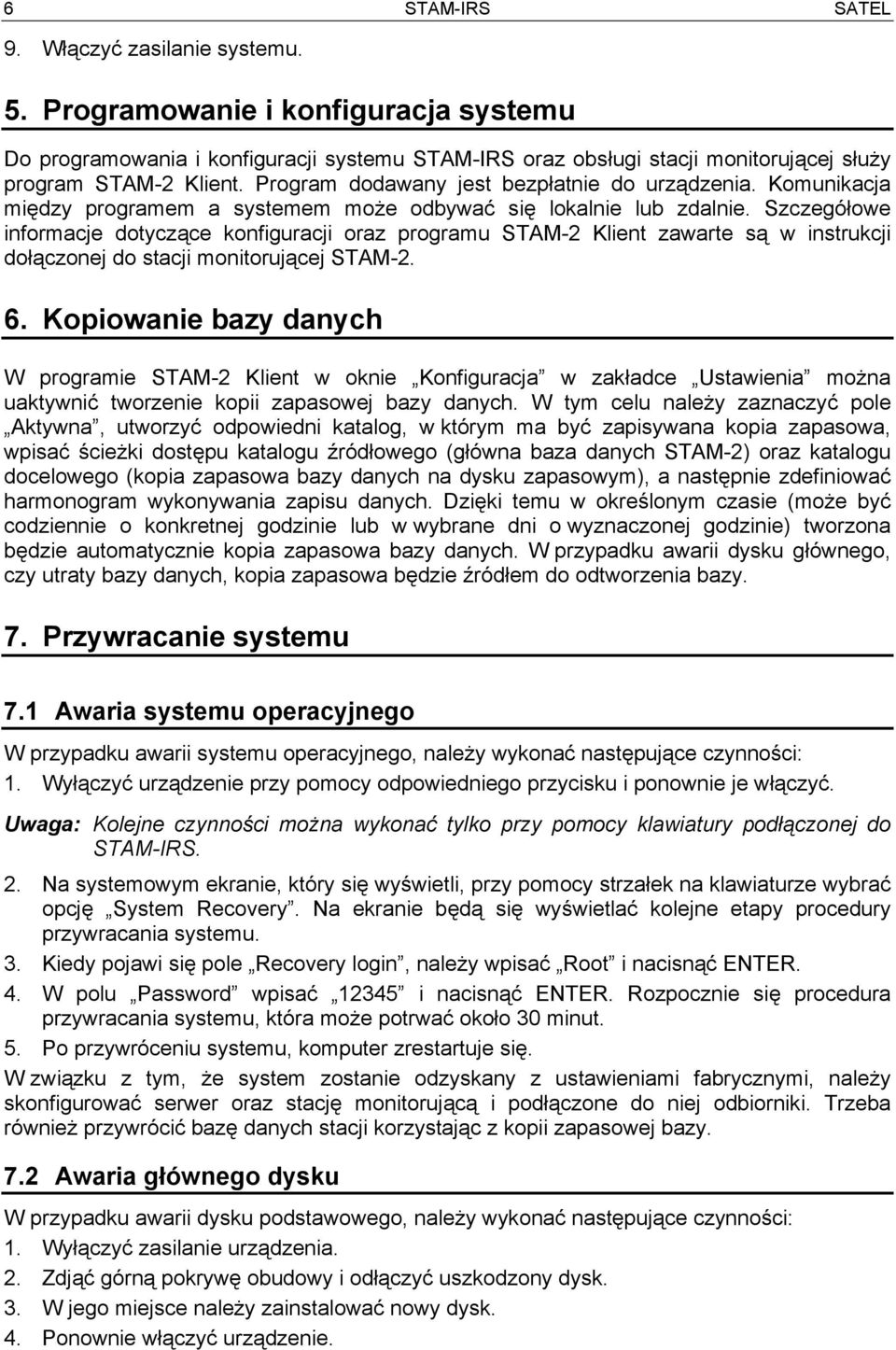 Szczegółowe informacje dotyczące konfiguracji oraz programu STAM-2 Klient zawarte są w instrukcji dołączonej do stacji monitorującej STAM-2. 6.