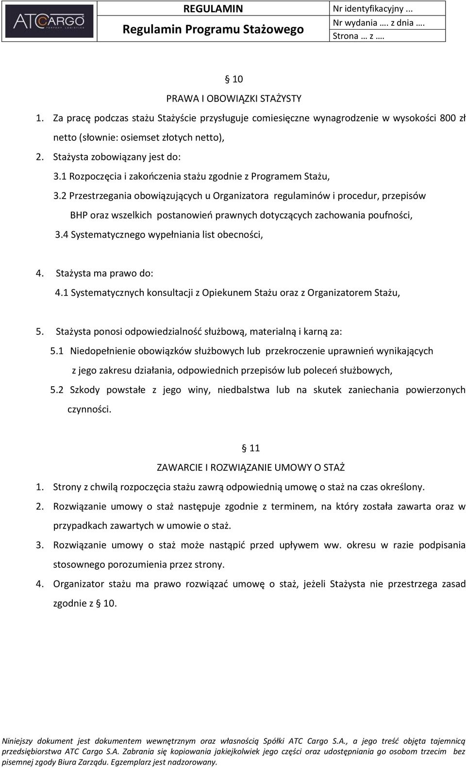 2 Przestrzegania obowiązujących u Organizatora regulaminów i procedur, przepisów BHP oraz wszelkich postanowieo prawnych dotyczących zachowania poufności, 3.