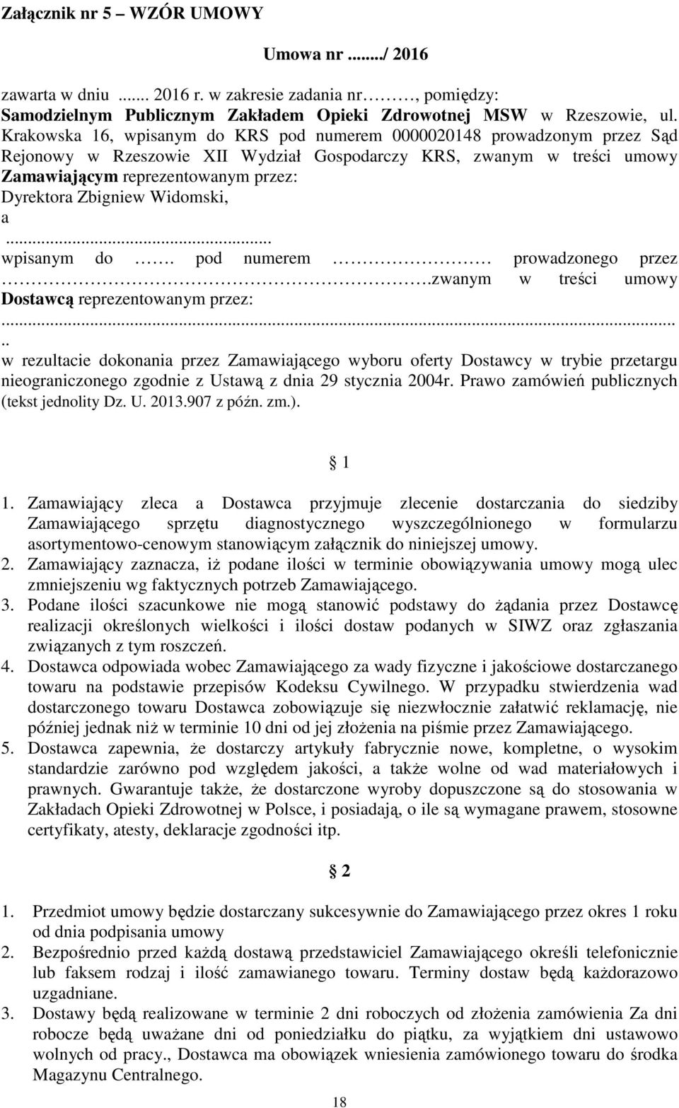 Zbigniew Widomski, a... wpisanym do. pod numerem prowadzonego przez.zwanym w treści umowy Dostawcą reprezentowanym przez:.
