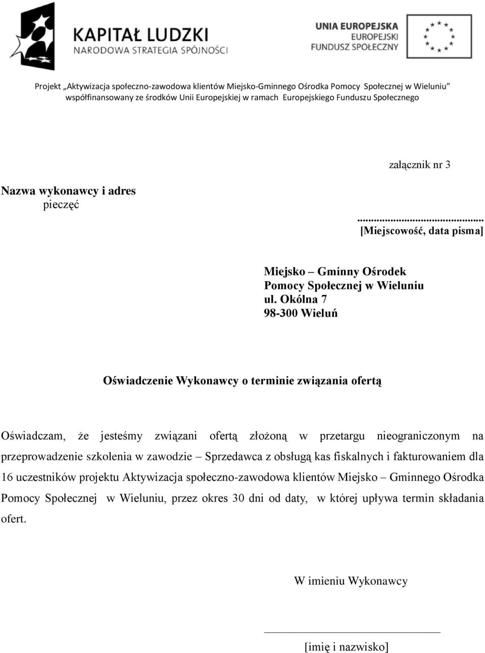 Okólna 7 98-300 Wieluń Oświadczenie Wykonawcy o terminie związania ofertą Oświadczam, że jesteśmy związani ofertą złożoną w przetargu nieograniczonym na przeprowadzenie szkolenia w zawodzie