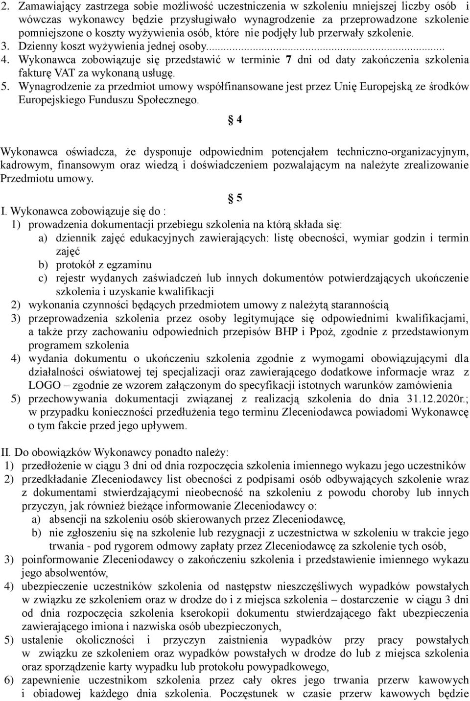 Wykonawca zobowiązuje się przedstawić w terminie 7 dni od daty zakończenia szkolenia fakturę VAT za wykonaną usługę. 5.