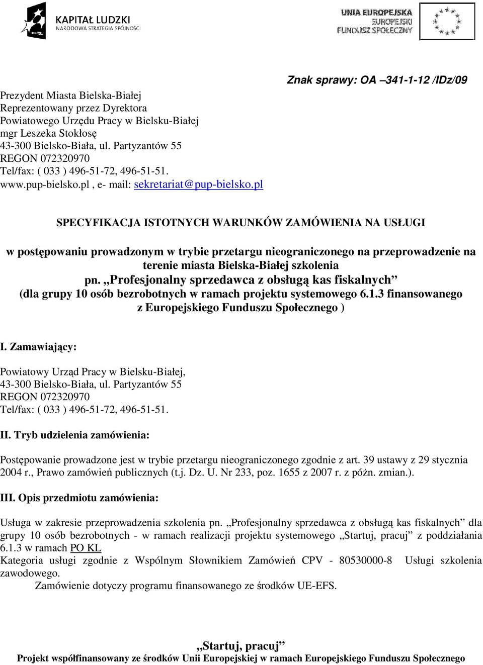 pl Znak sprawy: OA 341-1-12 /IDz/09 SPECYFIKACJA ISTOTNYCH WARUNKÓW ZAMÓWIENIA NA USŁUGI w postępowaniu prowadzonym w trybie przetargu nieograniczonego na przeprowadzenie na terenie miasta