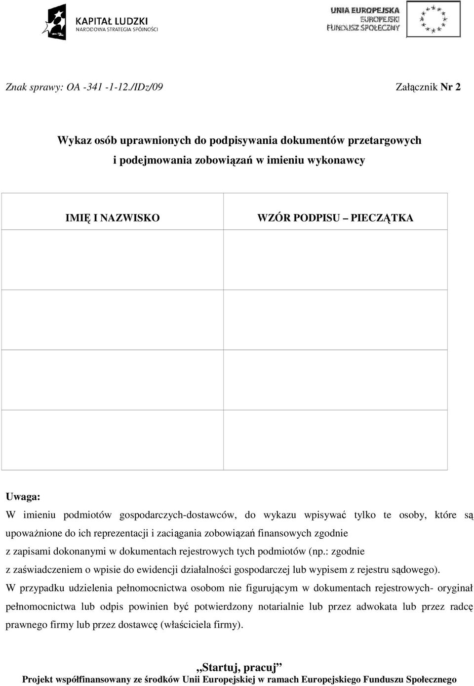 gospodarczych-dostawców, do wykazu wpisywać tylko te osoby, które są upowaŝnione do ich reprezentacji i zaciągania zobowiązań finansowych zgodnie z zapisami dokonanymi w dokumentach rejestrowych tych