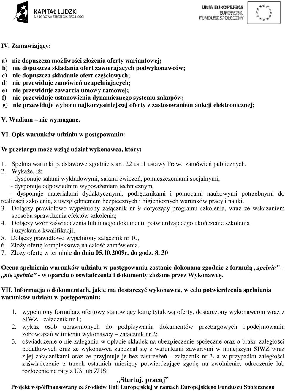 aukcji elektronicznej; V. Wadium nie wymagane. VI. Opis warunków udziału w postępowaniu: W przetargu moŝe wziąć udział wykonawca, który: 1. Spełnia warunki podstawowe zgodnie z art. 22 ust.