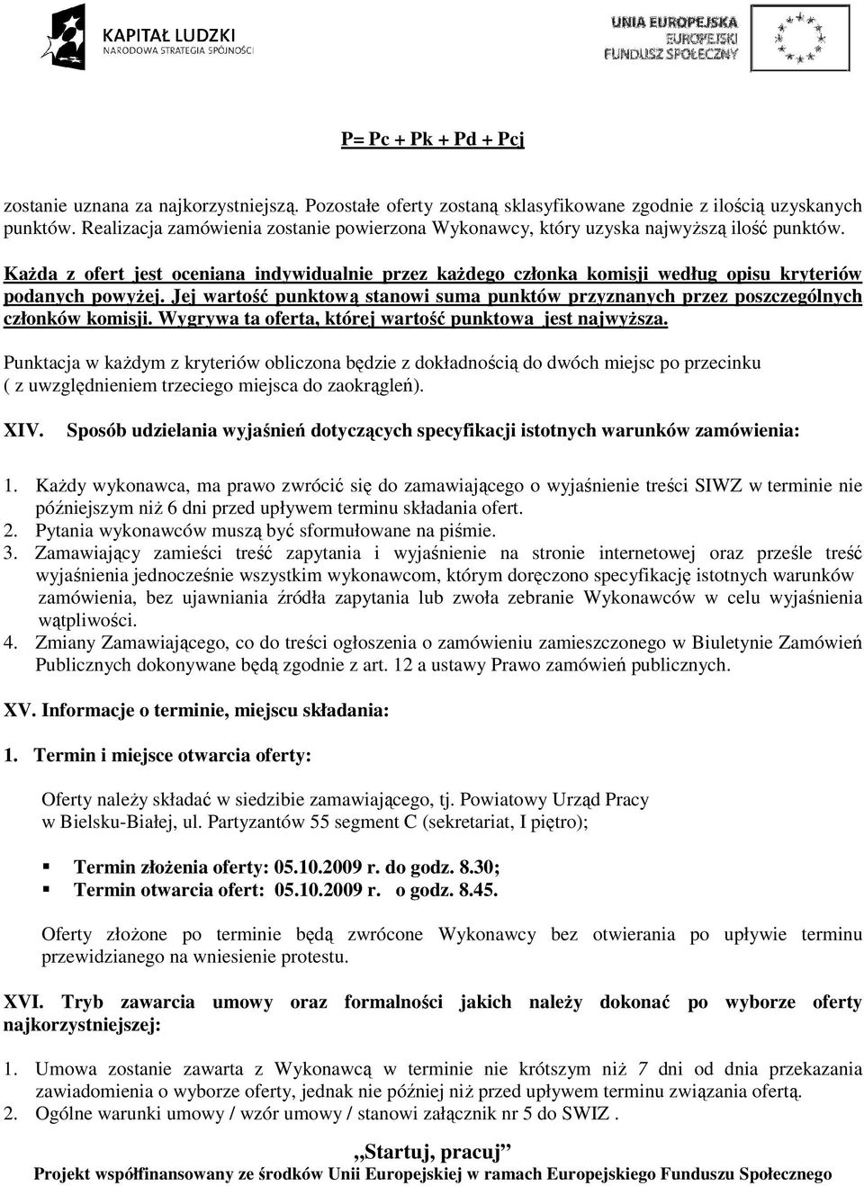 KaŜda z ofert jest oceniana indywidualnie przez kaŝdego członka komisji według opisu kryteriów podanych powyŝej.
