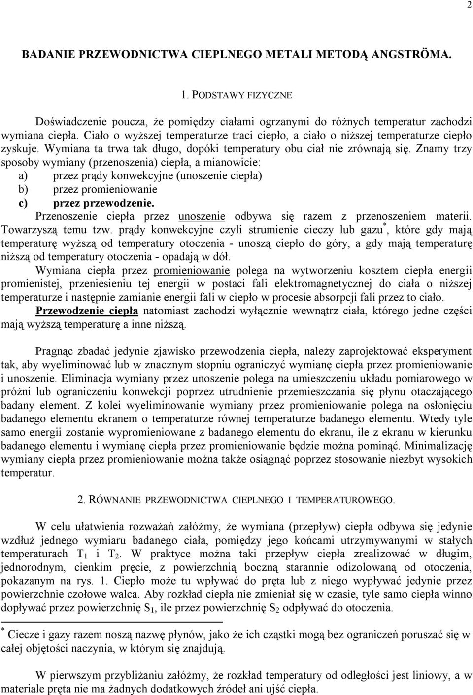 Znamy trzy sposoby wymiany (przenoszenia) ciepła, a mianowicie: a) przez prądy konwekcyjne (unoszenie ciepła) b) przez promieniowanie c) przez przewodzenie.